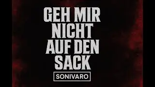 GEH MIR NICHT AUF DEN SACK - VOLLVERSION | SONIVARO