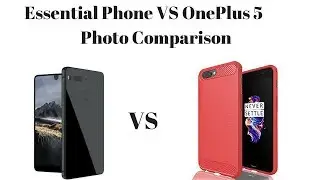 Essential Phone VS OnePlus 5 Photo Comparison