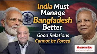 India Must Manage Bangladesh Better Good Relations Cannot Be Forced