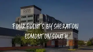 Four Points by Sheraton Edmonton South Review - Edmonton , Canada