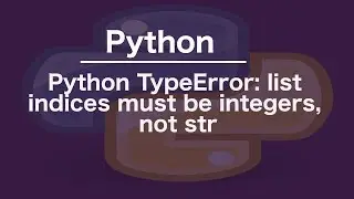 Python TypeError: list indices must be integers, not str