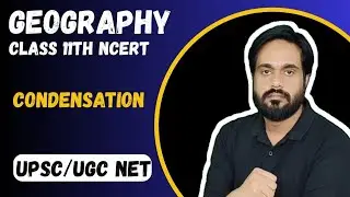 Condensation | Water in the Atmosphere | NCERT | Geography Class 11 | UPSC CSE