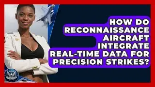 How Do Reconnaissance Aircraft Integrate Real-time Data For Precision Strikes?