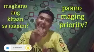 PAANO MAGING PRIORITY SA MAXIM?MAGKANO ANG KITA SA MGA MAXIM?