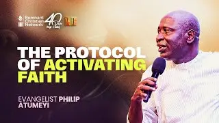 THE PROTOCOL OF ACTIVATING FAITH - EVANGELIST PHILIP ATUMEYI