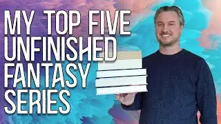 My Top 5 Unfinished Fantasy Series (2022 Edition)