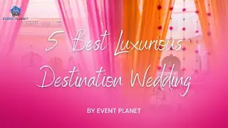 5 Best Luxurious Destination Wedding | Budget Destination Wedding | Wedding Destinations