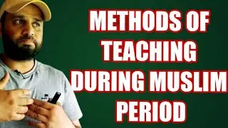 METHODS OF TEACHING DURING MUSLIM PERIOD