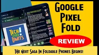 Unfolding the Future: Google Pixel Fold Review, Pros, Cons, Verdict