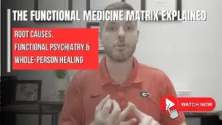 The Functional Medicine Matrix Explained: Root Causes, Functional Psychiatry & Whole-Person Healing