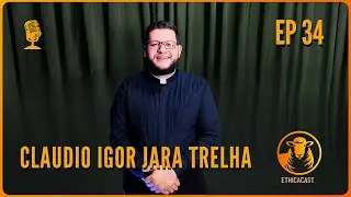 Claudio Igor Jara Trelha I Ethica Cast I Ep. #034