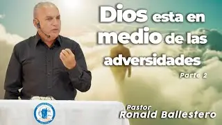 Dios esta en medio de las adversidades - Ronald Ballestero / Predicas Cristianas 2025