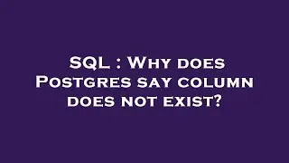 SQL : Why does Postgres say column does not exist?