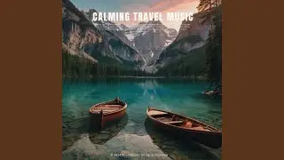 Calm Travel Vibes for a Soothing Experience