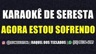 KARAOKÊ DE SERESTA - AGORA ESTOU SOFRENDO (RAQUEL DOS TECLADOS)