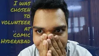 I was chosen as a  volunteer |comic con india| |hyderabad||vlogs|