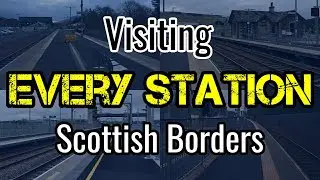 All 4 Scottish Borders Railway Stations (visiting EVERY station)