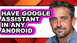 How to Have Google Assistant in Any Android (updated)