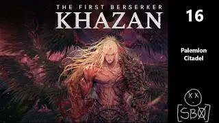 The First Berserker: Khazan | Part 16 - Palemion Citadel