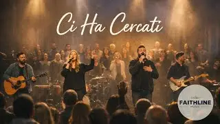 Ci Ha Cercati | Lode Cristiana | Adorazione Biblica | Worship Congregazionale
