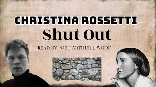 Shut out by Christina Rossetti - read by poet Arthur L Wood