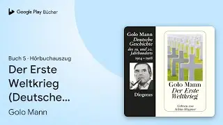 &bdquo;Der Erste Weltkrieg (Deutsche Geschichte):&hellip;&ldquo; von Golo Mann&nbsp;&middot; H&ouml;rbuchauszug