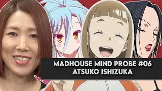 No Anime, No Life: Atsuko Ishizuka Interview | Madhouse Mind Probe #06