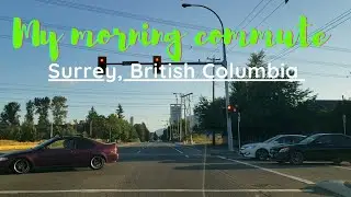 Morning commute to work, Surrey British Columbia Canada 🇨🇦 (07/22/2021)