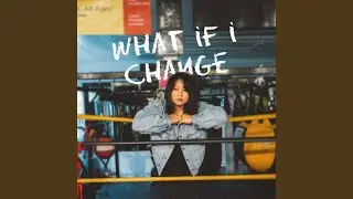 What If I Change