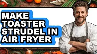 How To Make Toaster Strudel In Air Fryer (UPDATED)
