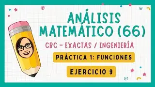 ✅ Análisis Matemático (66) CBC / Práctica 1: Ejercicio 9 (Función cuadrática)
