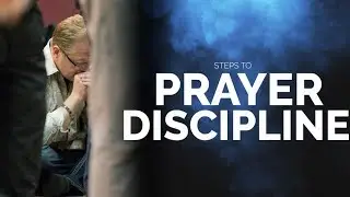 #1 Discipline of Prayer - Prayer Series