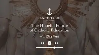 The Hopeful Future of Catholic Education | Chris Weir