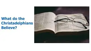 What do the Christadelphians believe?