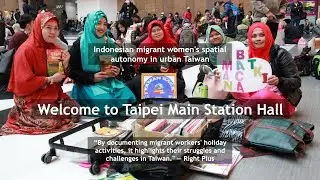 Welcome to Taipei Main Station Hall trailer [documentary on Indonesian workers' spatial autonomy]