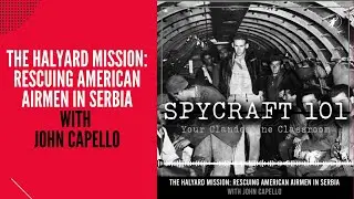 Podcast Episode #48 - The Halyard Mission: Rescuing American Airmen in Serbia with John Capello