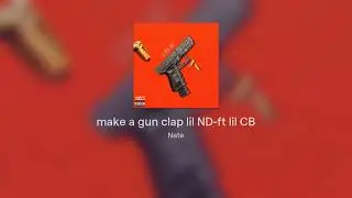 make a gun clap lil ND-ft lil CB