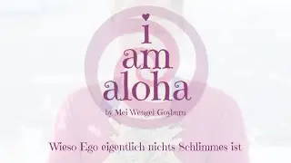 23 &ndash; wieso Ego eigentlich nichts Schlimmes ist (I am Aloha)