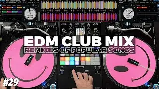 EDM CLUB MIX | #29 | Mashups & Remixes of Popular Songs 2024