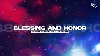 Blessing and Honor (Victory Worship) - Lyric Video
