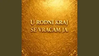 U rodni kraj se vraćam ja