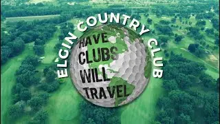Have Clubs Will Travel: Elgin Country Club