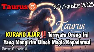 Taurus♉ KURANG AJAR‼️ Ternyata Orang Ini Yang Kirim Black Magic Agustus 2025 - Mata Zodiak
