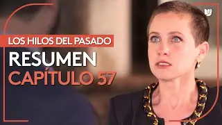 Los Hilos del Pasado | Cap&iacute;tulo 57 - Resumen