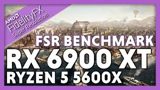 RX 6900 XT FSR | Ryzen 5 5600x & RX 6900 XT | 1080p 1440p 4k