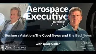 Business Aviation: The Good News and the Bad News w/Doug Gollan