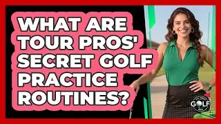 What Are Tour Pros' Secret Golf Practice Routines? - All About Golf Pros
