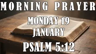MORNING PRAYER &ndash; Monday, January 19 &ndash; Psalm 5:12 For Receiving God's Favor, Grace and Protection