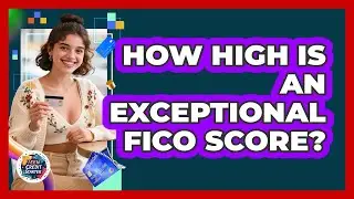 How High Is an Exceptional FICO Score?