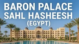 Baron Palace Sahl Hasheesh Egypt Hotel Review | 5-Star Luxury in Red Sea Paradise